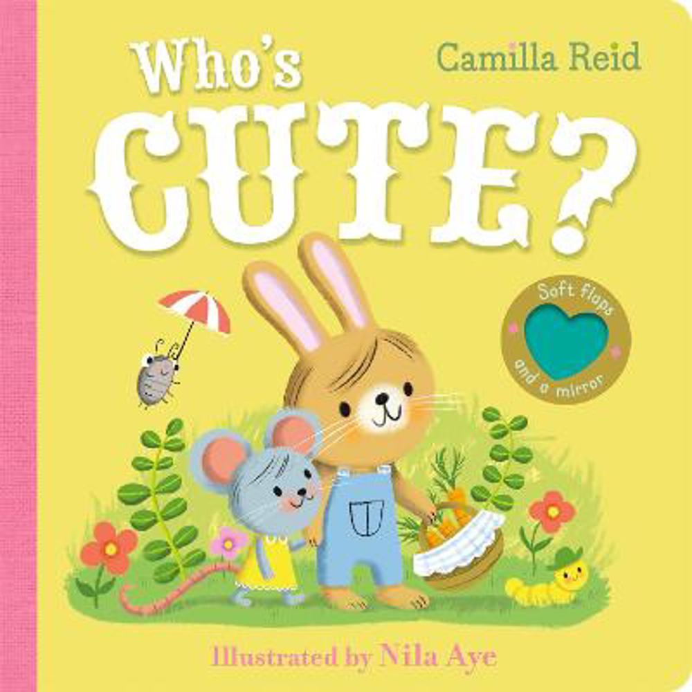 Who's Cute?: A felt flaps book with a mirror - Camilla Reid